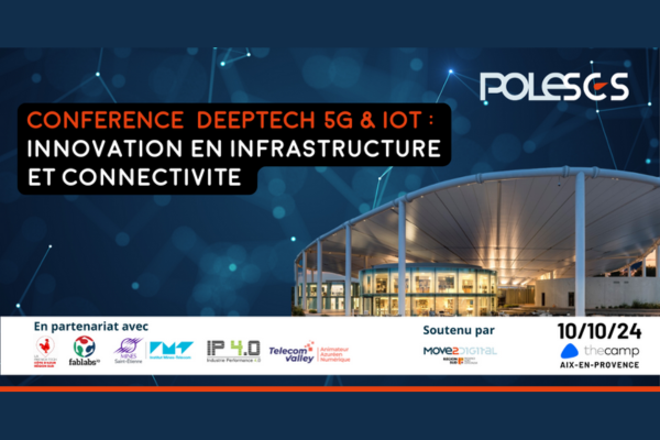 10 octobre 2024 – Conférence Pole SCS Deeptech 5G & IoT : Innovation en Infrastructure et Connectivité